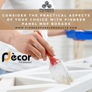 Consider the practical aspects of your choice with Pioneer panel MDF borads
