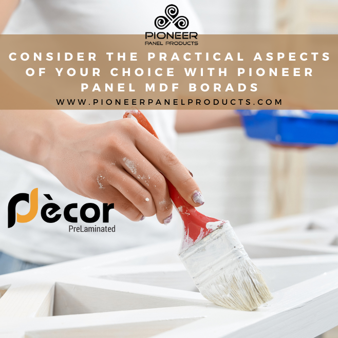 Consider the practical aspects of your choice with Pioneer panel mdf borads
